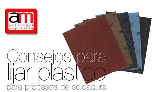 debajo papi Redundante Consejos para lijar plástico para procesos de soldadura | Aristegui  Maquinaria
