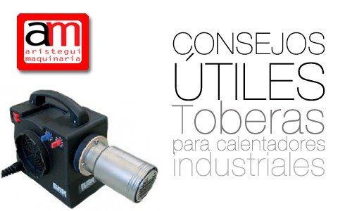 Consejos Utiles Para Toberas Para Calentadores Industriales Aristegui Maquinaria Soldadura Plasticos Pvc